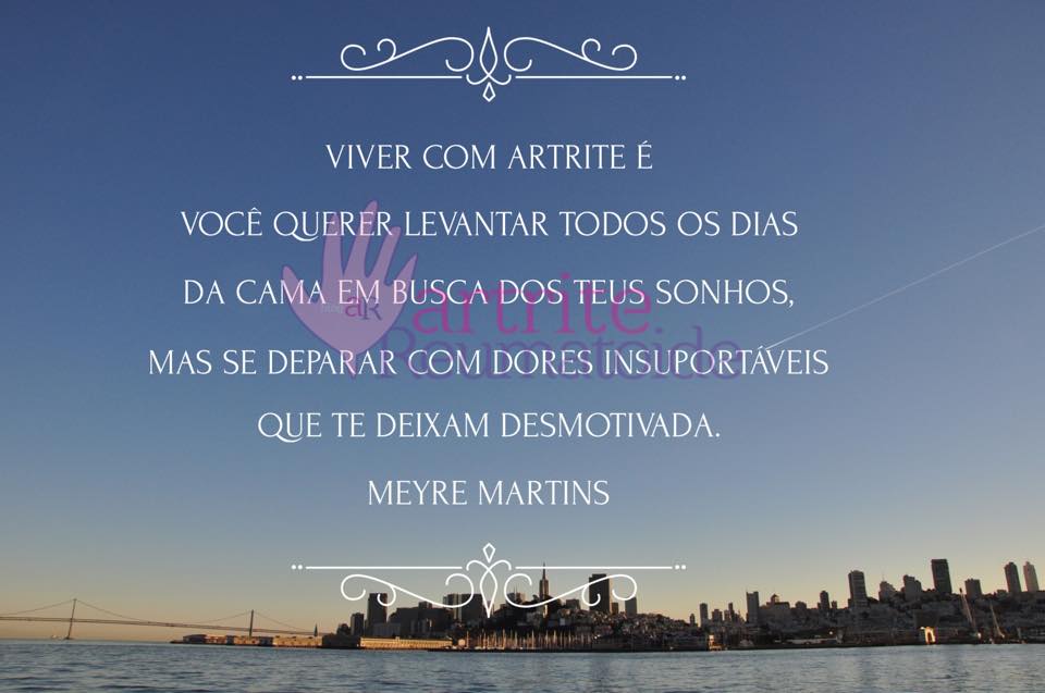 Viver com Artrite é, você querer levantar todos os dias da cama em busca dos teus sonhos, mas se deparar com dores insuportáveis que te deixam desmotivada.