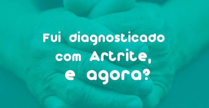 Fui Diagnosticado com Artrite Reumatoide, e agora?