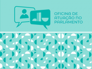 Inscrições Abertas – Oficina de Atuação no Parlamento