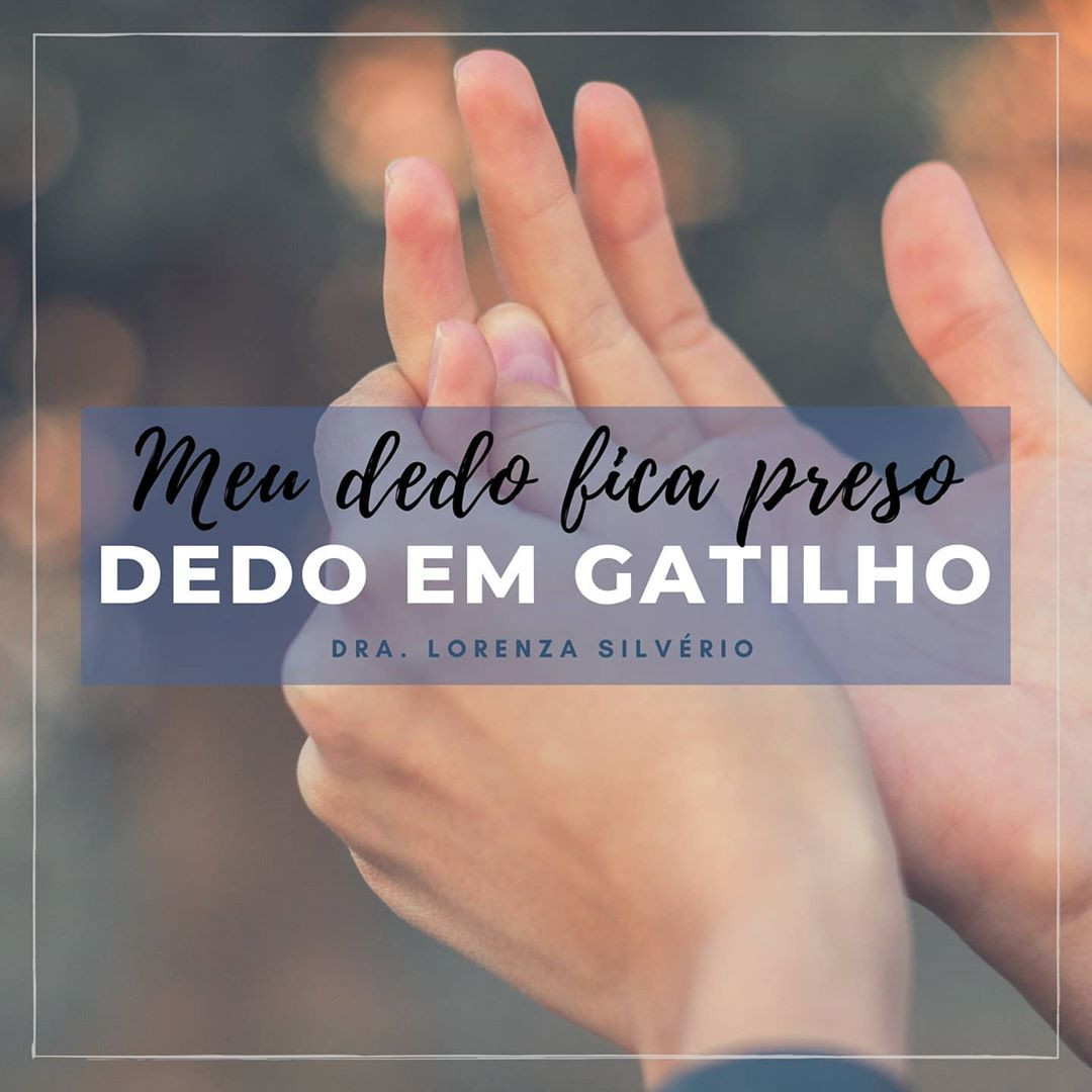 “Meu dedo fica preso” – Dedo em gatilho
