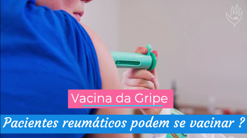 Entenda porque, pacientes reumáticos devem se vacinar contra a gripe influenza e sua importância diante da pandemia do coronavírus