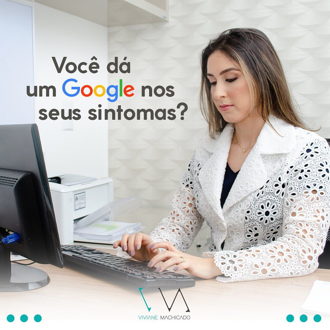Você dá um “Google” nos seus sintomas?