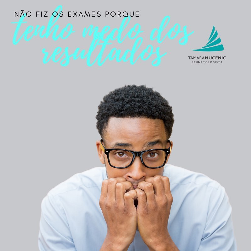 Não fiz os exames, pois tenho medo do resultado