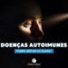 Doenças autoimunes podem afetar os olhos?