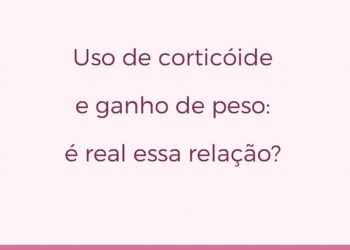 Uso de corticoide e ganho de peso: é real essa relação?