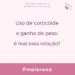 Uso de corticoide e ganho de peso: é real essa relação?
