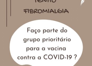 Tenho Fibromialgia – Faço parte do grupo prioritário para a vacina contra Covid-19?