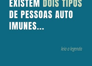 Existem só dois tipos de pessoas com doenças Auto Imunes