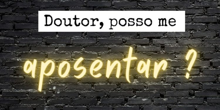 Doutor, posso me aposentar?