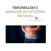 Fibromialgia a e Síndrome do intestino irritável