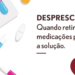 Desprescrição: quando retirar medicações pode ser a solução.