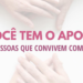 Você tem o apoio das pessoas que convivem com você?