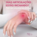 Suas articulações estão inchando?