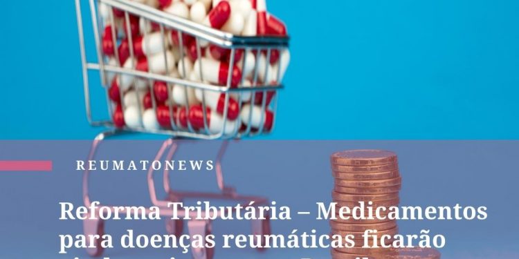 Reforma Tributária – Medicamentos para doenças reumáticas ficarão ainda mais caros no Brasil