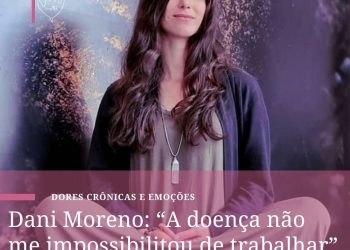 Dani Moreno: “A doença não me impossibilitou de trabalhar”