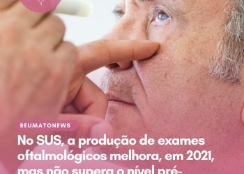 No SUS, a produção de exames oftalmológicos melhora, em 2021, mas não supera o nível pré-pandemia, aponta o CBO