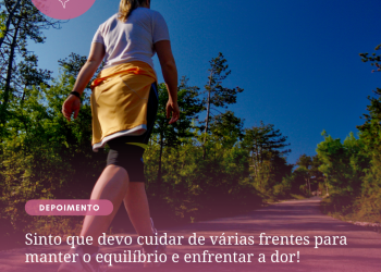 Sinto que devo cuidar de várias frentes para manter o equilíbrio e enfrentar a dor!
