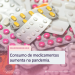 Consumo de medicamentos aumenta na pandemia