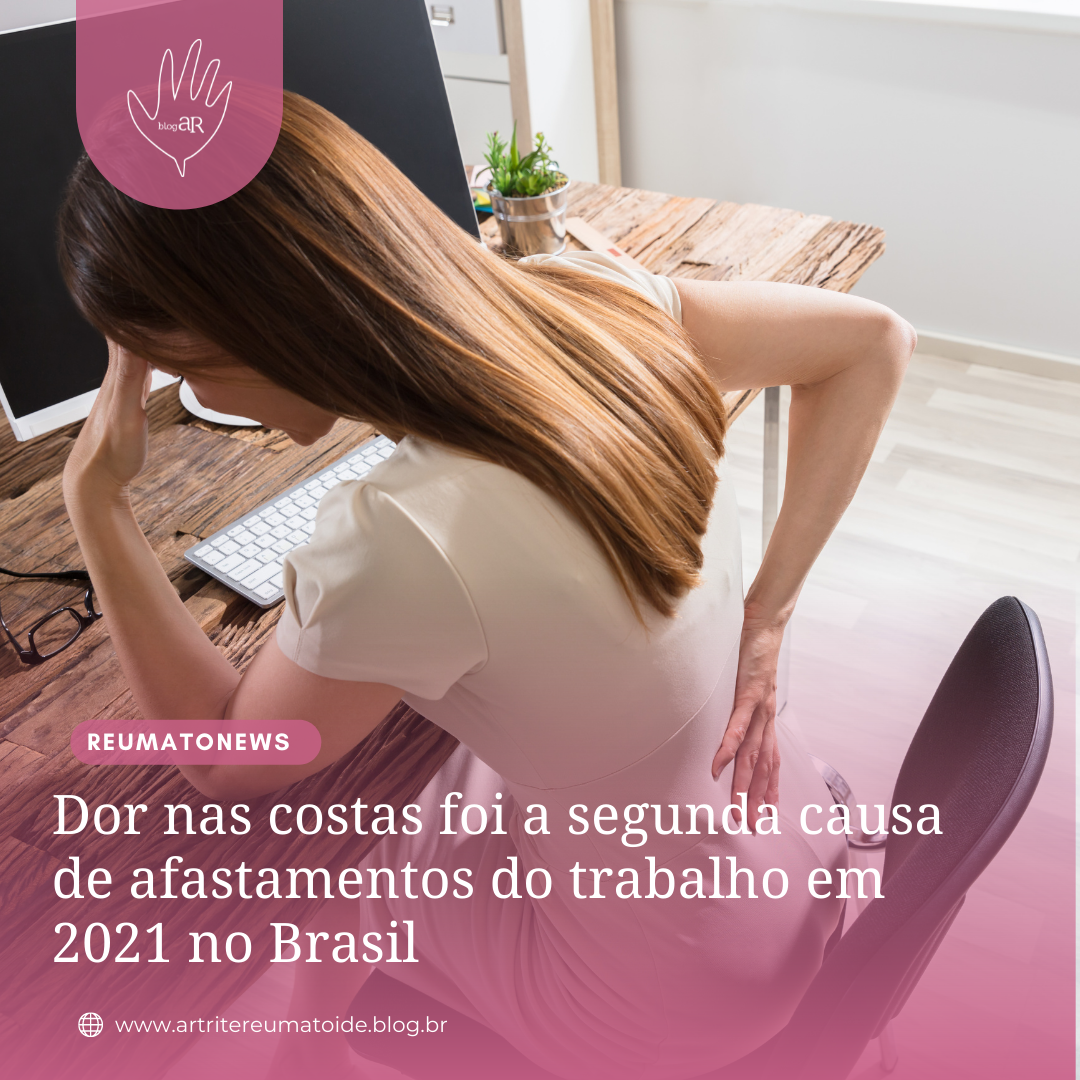 Dor nas costas foi a segunda causa de afastamentos do trabalho em 2021 no  Brasil – Artrite Reumatoide