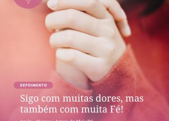 Sigo com muitas dores, mas também com muita Fé!