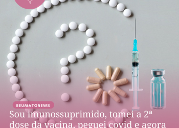 Pacientes imunossuprimidos vacinados, contaminados com a Covid-10 não devem parar de tomar seus medicamentos