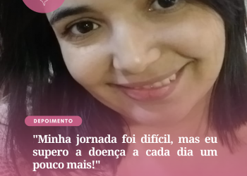 Minha jornada foi difícil, mas eu supero a doença a cada dia um pouco mais!