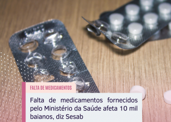 Falta de medicamentos fornecidos pelo Ministério da Saúde afeta 10 mil baianos, diz Sesab