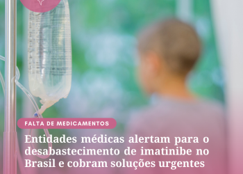Entidades médicas alertam para o desabastecimento de imatinibe no Brasil e cobram soluções urgentes