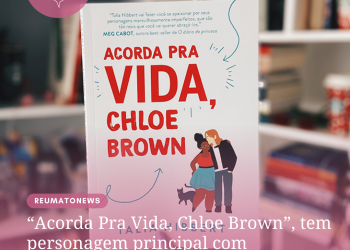 “Acorda Pra Vida, Chloe Brown”, tem personagem principal com diagnóstico de doença reumática