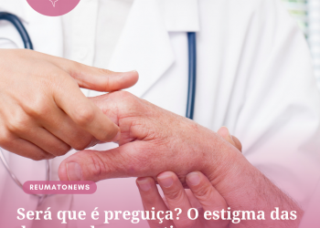Será que é preguiça? O estigma das doenças do reumatismo