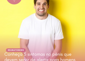 Conheça 5 sintomas no pênis que devem servir de alerta para homens buscarem um médico
