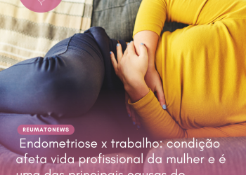 Endometriose x trabalho: condição afeta vida profissional da mulher e é uma das principais causas de absenteísmo