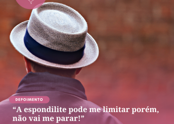 A espondilite pode me limitar porém, não vai me parar!
