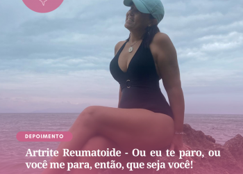 Artrite Reumatoide – Ou eu te paro, ou você me para, então, que seja você!