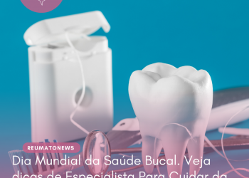 Dia Mundial da Saúde Bucal. Veja dicas de Especialista Para Cuidar da Sua Boca