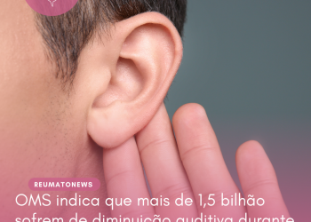 OMS indica que mais de 1,5 bilhão sofrem de diminuição auditiva durante a vida