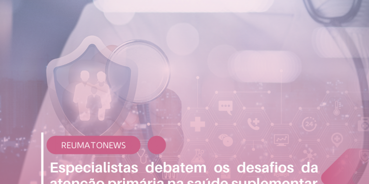 Especialistas debatem os desafios da atenção primária na saúde suplementar