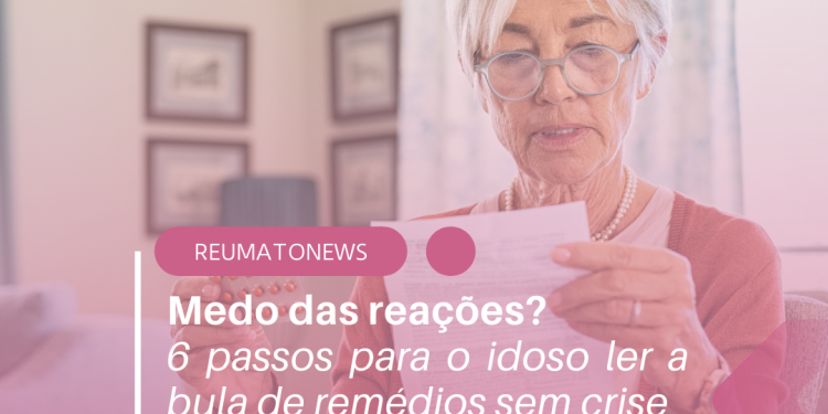 Medo das reações? 6 passos para o idoso ler a bula de remédios sem crise