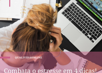 Combata o estresse em 4 dicas!