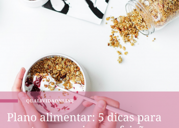 Plano alimentar: 5 dicas para montar e seguir as refeições