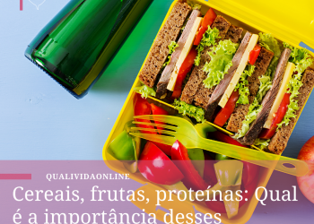 Cereais, frutas, proteínas: Qual é a importância desses alimentos para a sua saúde?