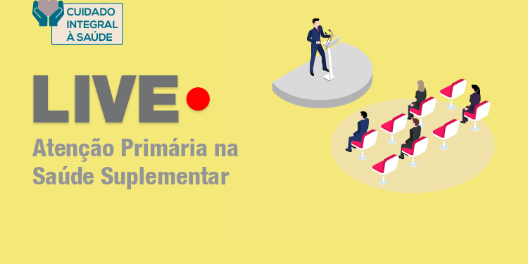 ANS realiza Live sobre atenção primária à saúde