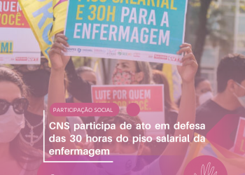 CNS participa de ato em defesa das 30 horas do piso salarial da enfermagem