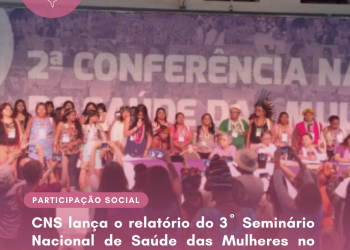 CNS lança o relatório do 3º Seminário Nacional de Saúde das Mulheres no Fórum Social das Resistências