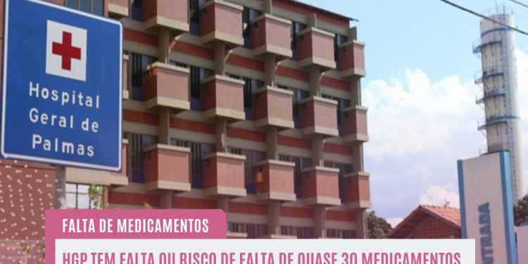 Hospital Geral de Palmas, no Tocantins,  tem falta ou risco de falta de quase 30 medicamentos
