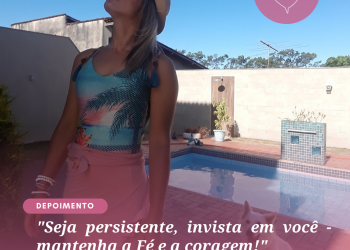 “Seja persistente, invista em você – mantenha a Fé e a coragem!”