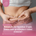 Retenção de líquidos: O que causa esse problema e como evitá-lo?