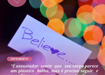 “É assustador  sentir  que   seu corpo parece  um plástico  bolha, mas é preciso seguir  e  acreditar  na  cura  que o corpo tem”