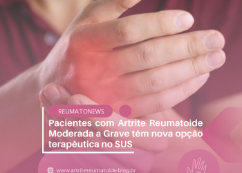 Pacientes com Artrite Reumatoide Moderada a Grave têm nova opção terapêutica no SUS
