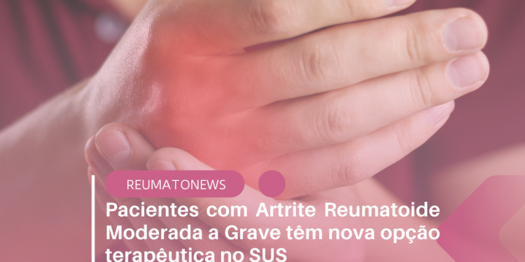 Pacientes com Artrite Reumatoide Moderada a Grave têm nova opção terapêutica no SUS
